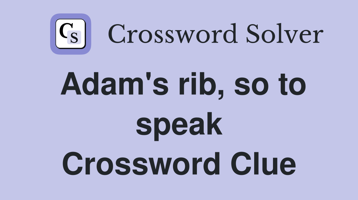 Adam's rib, so to speak Crossword Clue