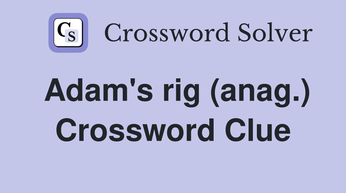 Adam's rig (anag.) Crossword Clue
