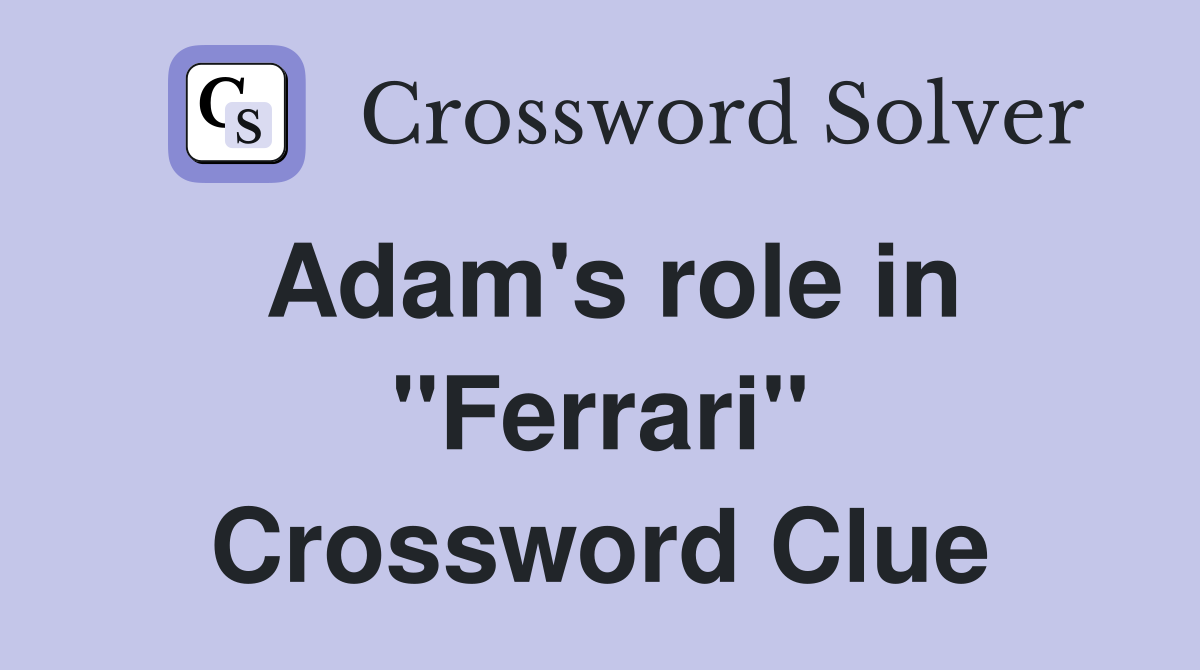 Adam's role in "Ferrari" Crossword Clue