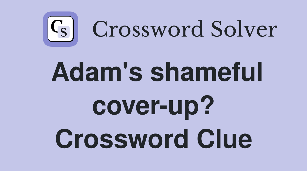 Adam's shameful cover-up? Crossword Clue