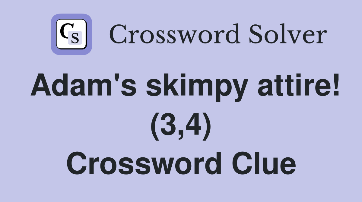 Adam's skimpy attire! (3,4) Crossword Clue