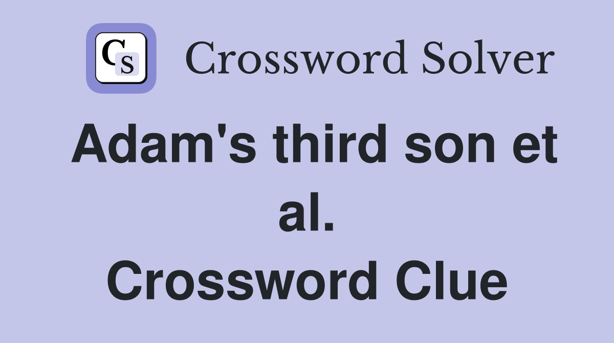 Adam's third son et al. Crossword Clue