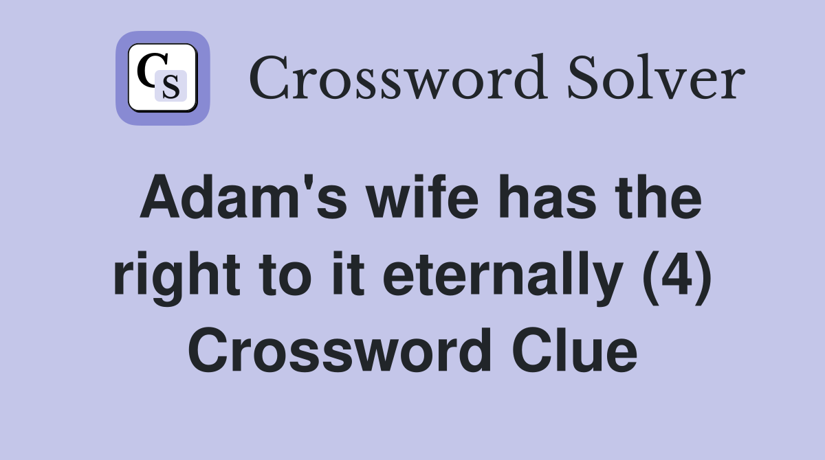 Adam's wife has the right to it eternally (4) Crossword Clue