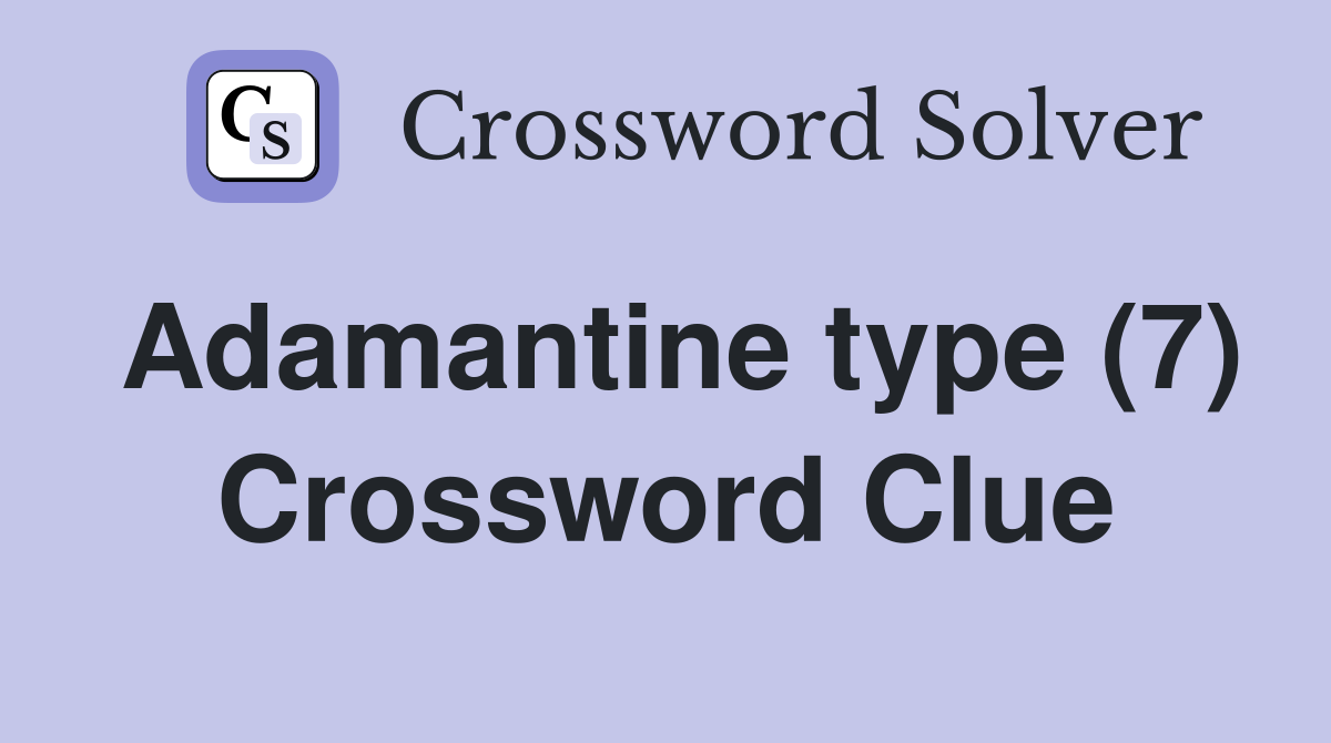 Adamantine type (7) Crossword Clue