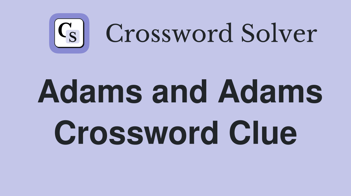 Adams and Adams Crossword Clue