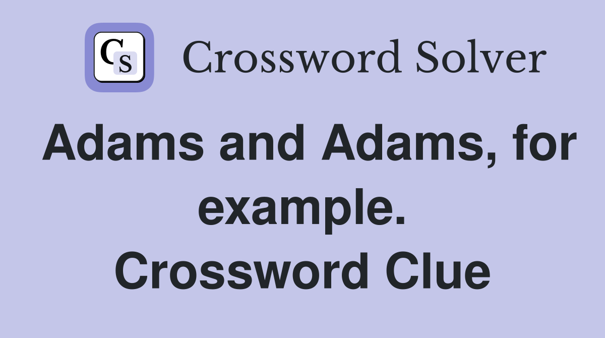 Adams and Adams, for example. Crossword Clue