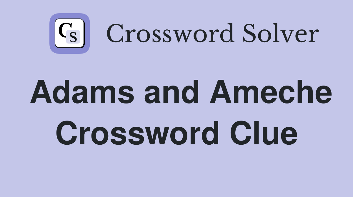 Adams and Ameche Crossword Clue