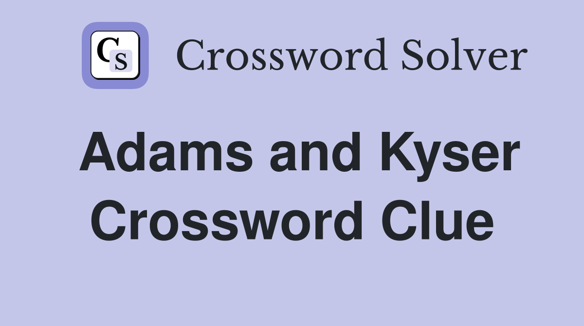 Adams and Kyser Crossword Clue