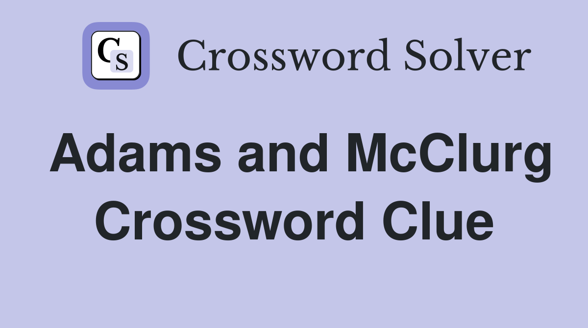 Adams and McClurg Crossword Clue