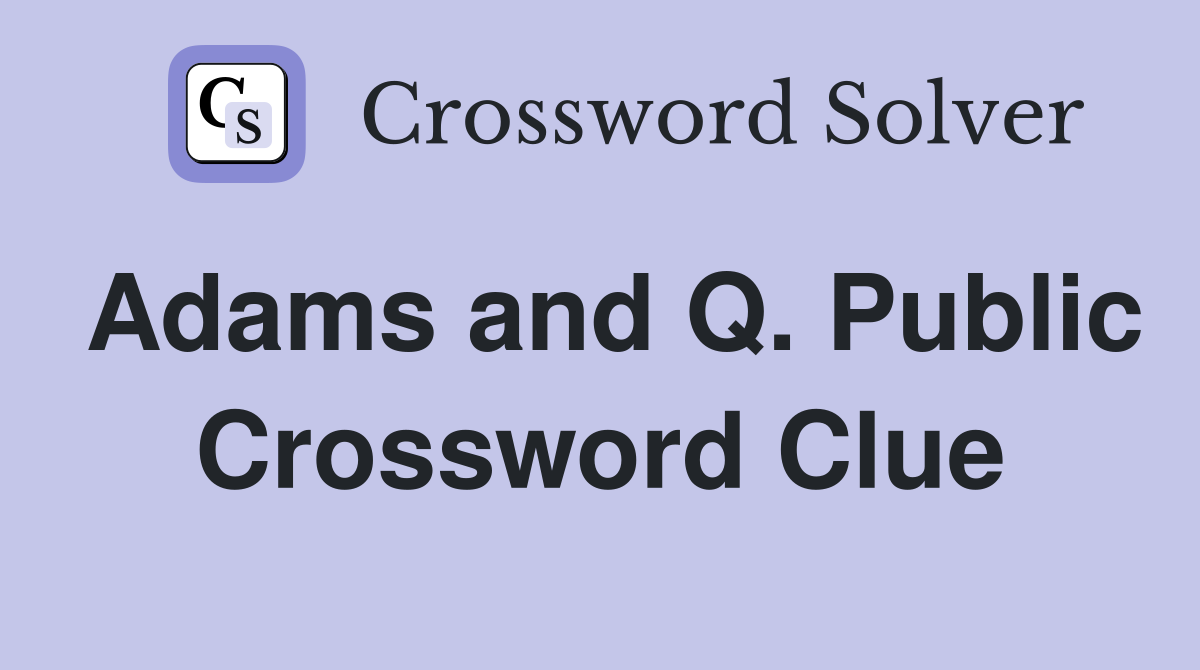 Adams and Q. Public Crossword Clue
