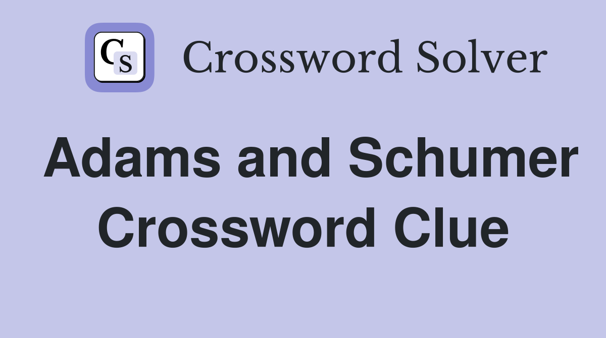 Adams and Schumer Crossword Clue