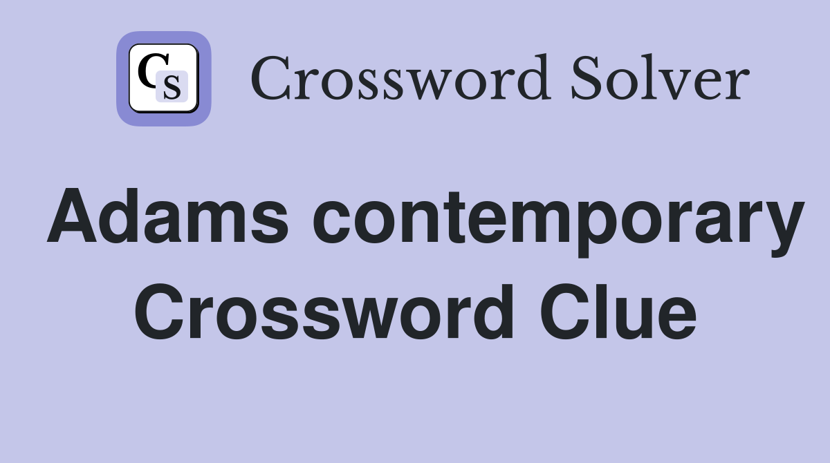 Adams contemporary Crossword Clue