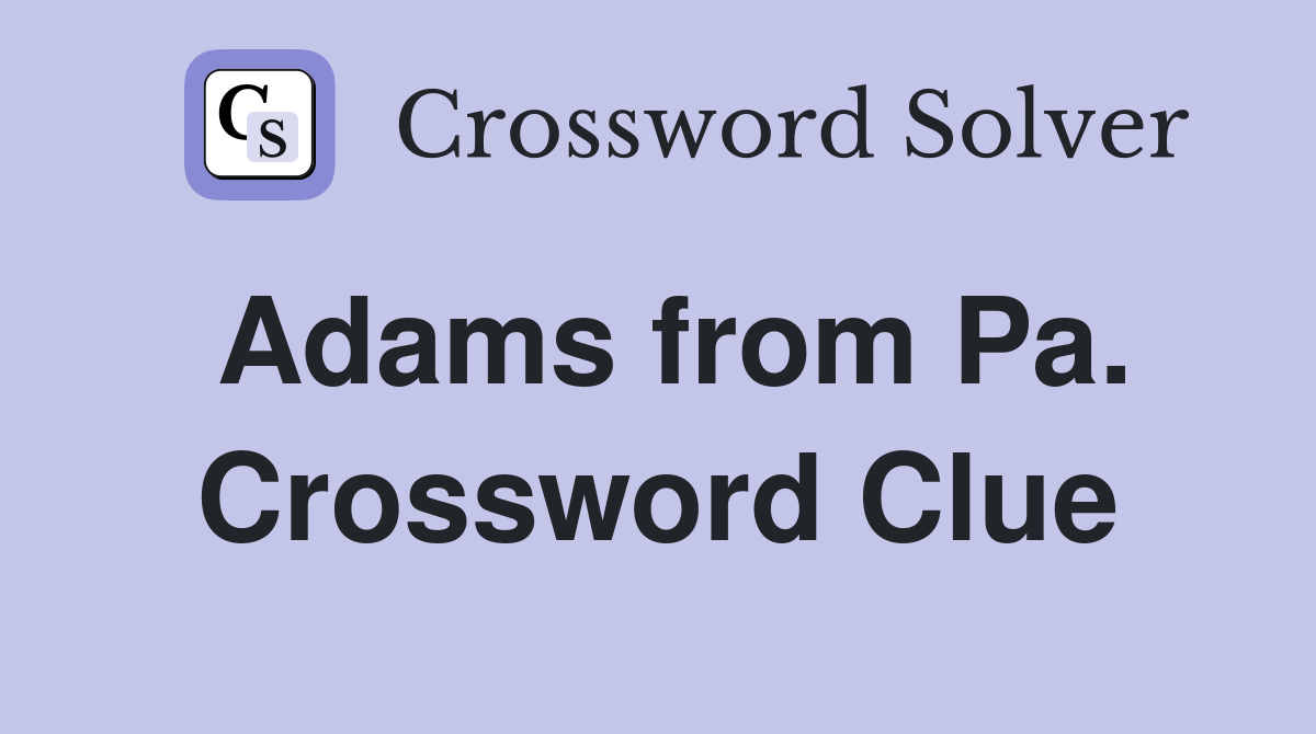 Adams from Pa. Crossword Clue