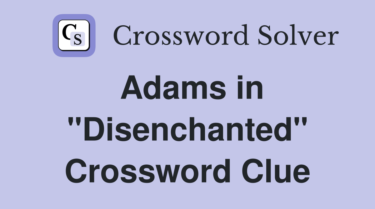 Adams in "Disenchanted" Crossword Clue