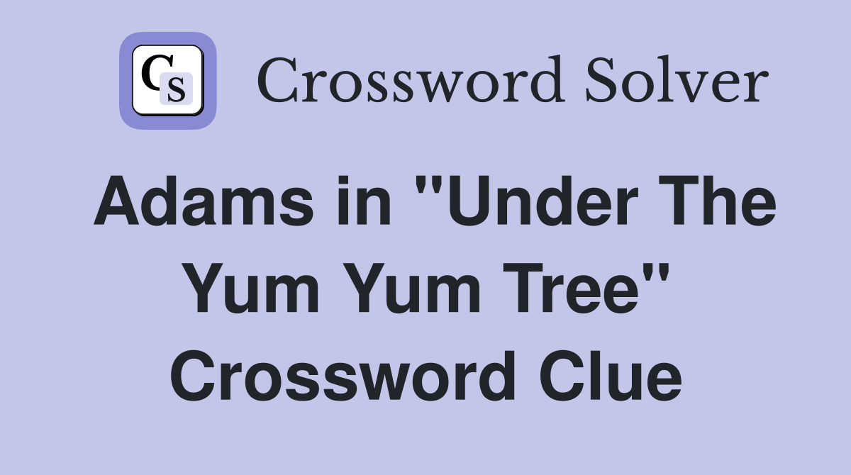 Adams in "Under The Yum Yum Tree" Crossword Clue