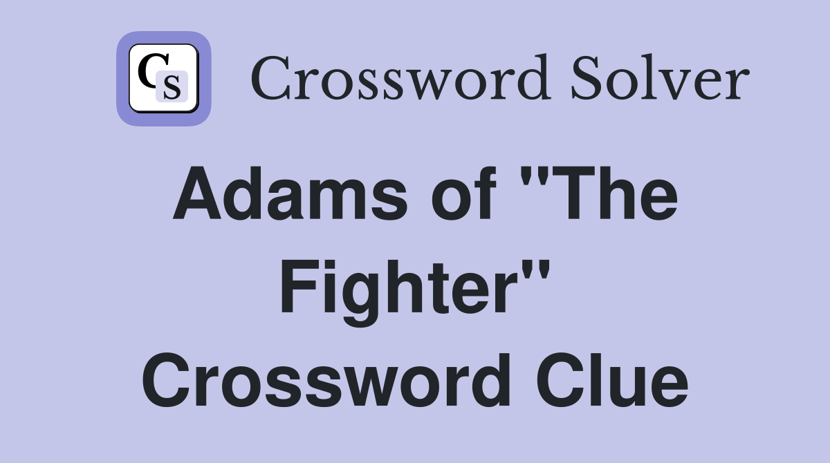 Adams of "The Fighter" Crossword Clue