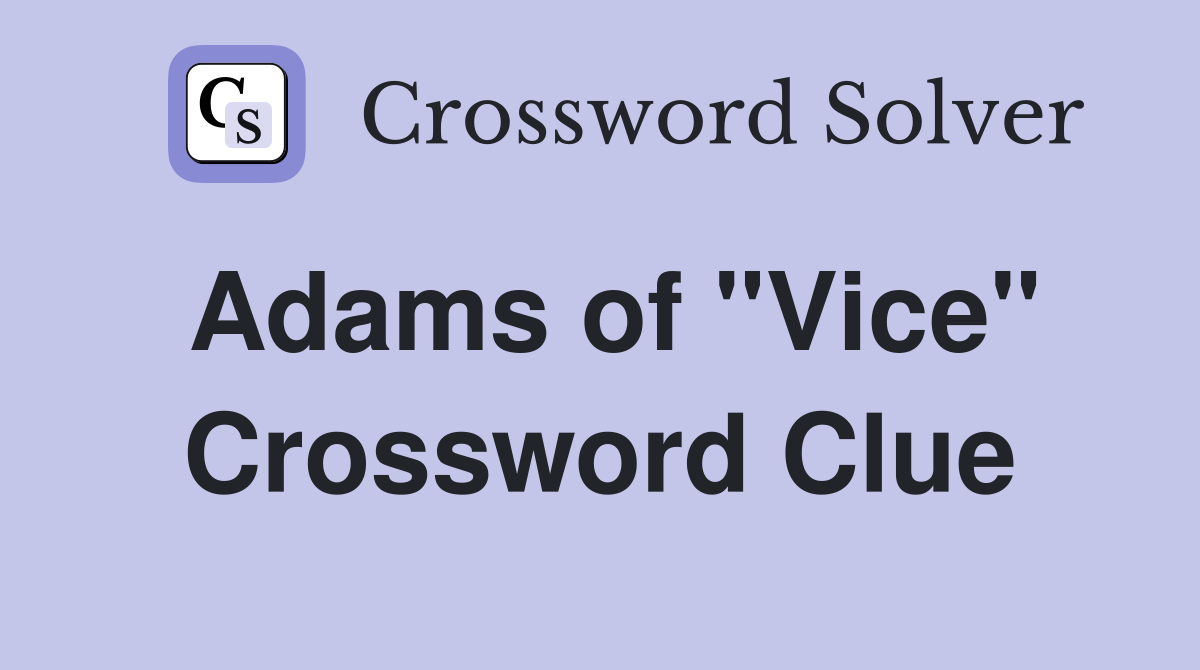 Adams of "Vice" Crossword Clue