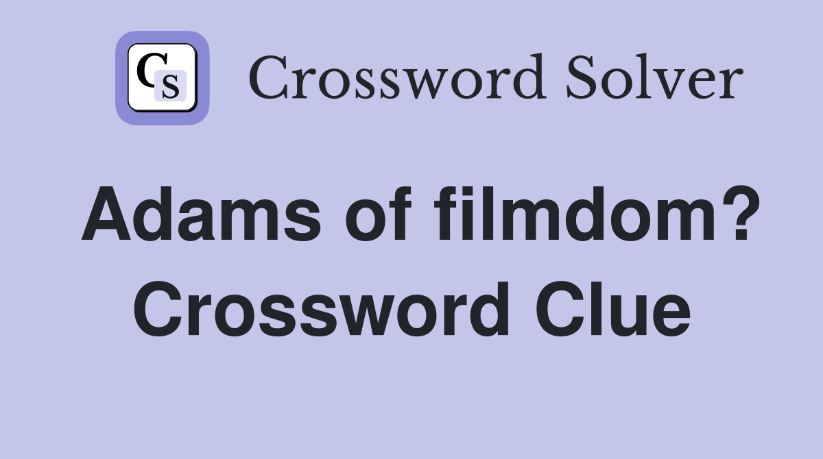 Adams of filmdom? Crossword Clue