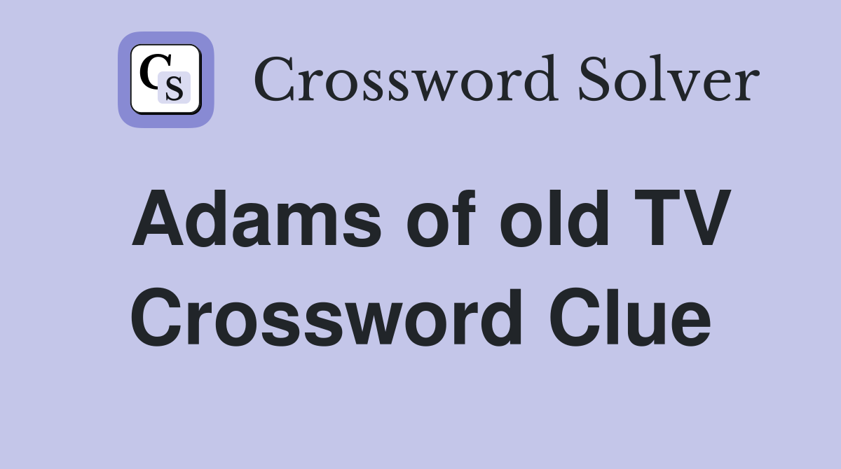 Adams of old TV Crossword Clue