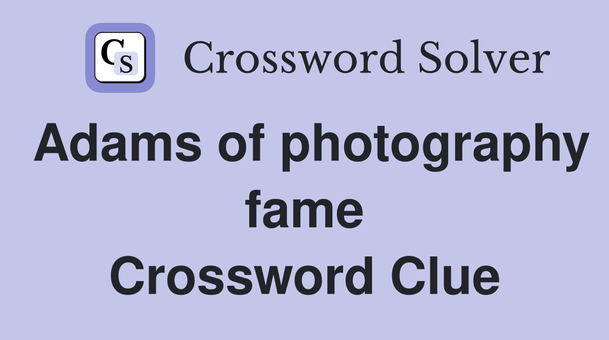 Adams of photography fame Crossword Clue