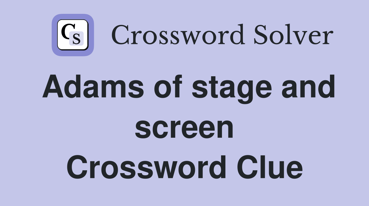 Adams of stage and screen Crossword Clue
