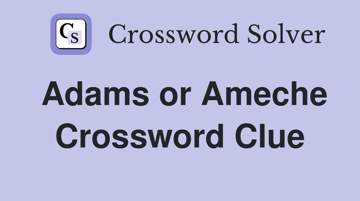 Adams or Ameche Crossword Clue
