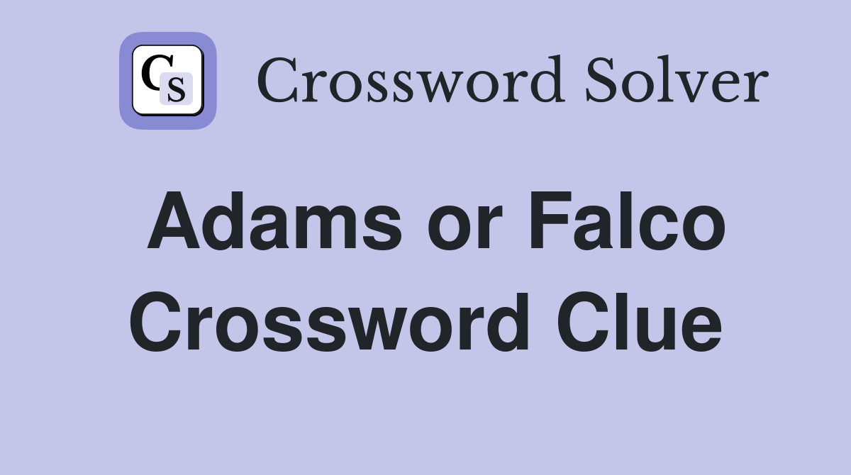 Adams or Falco Crossword Clue