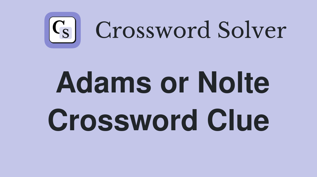 Adams or Nolte Crossword Clue