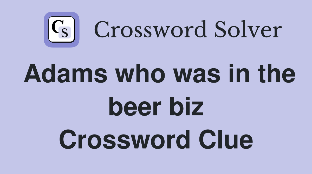 Adams who was in the beer biz Crossword Clue