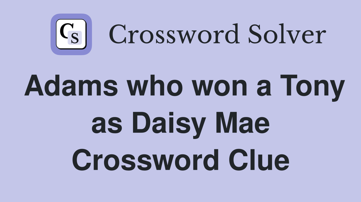 Adams who won a Tony as Daisy Mae Crossword Clue