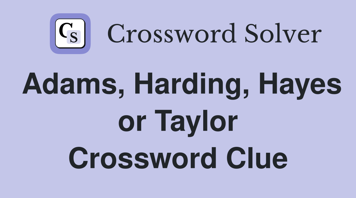 Adams, Harding, Hayes or Taylor Crossword Clue