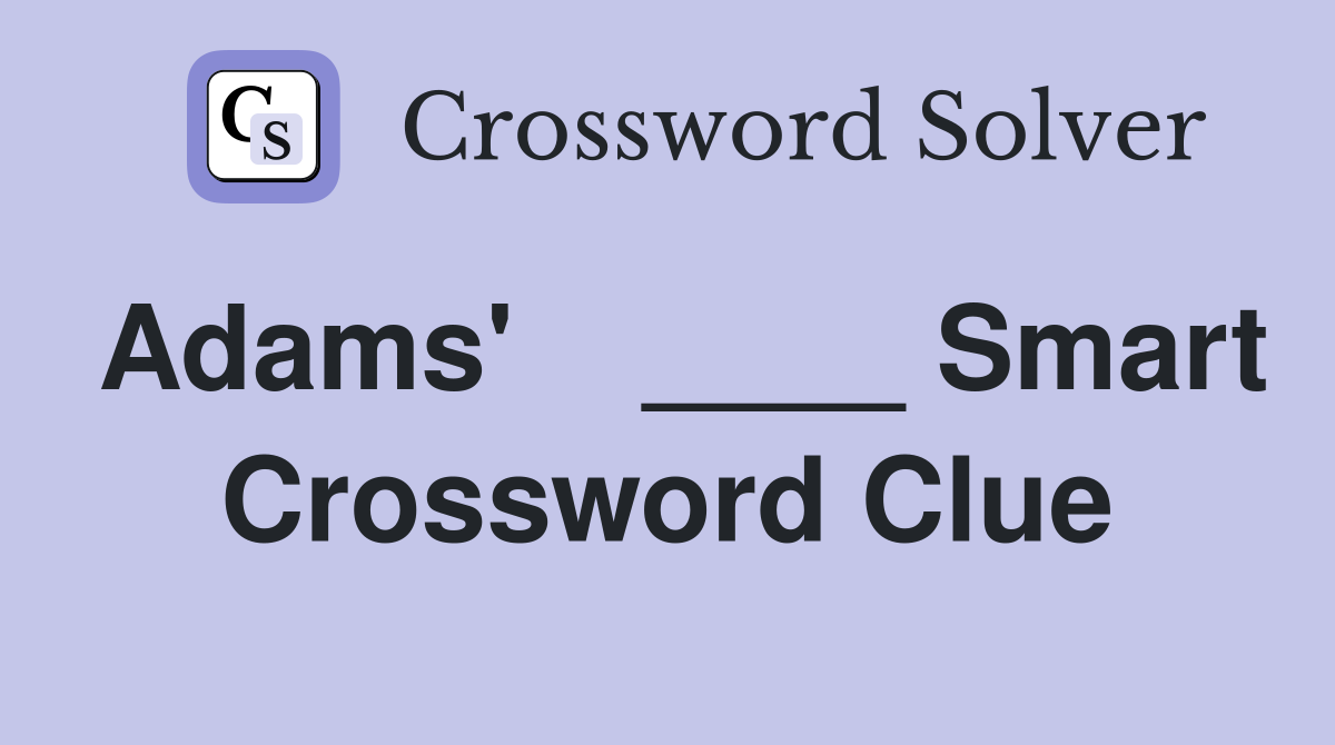 Adams'    ____ Smart Crossword Clue