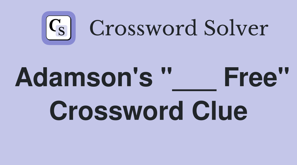 Adamson's "___ Free" Crossword Clue