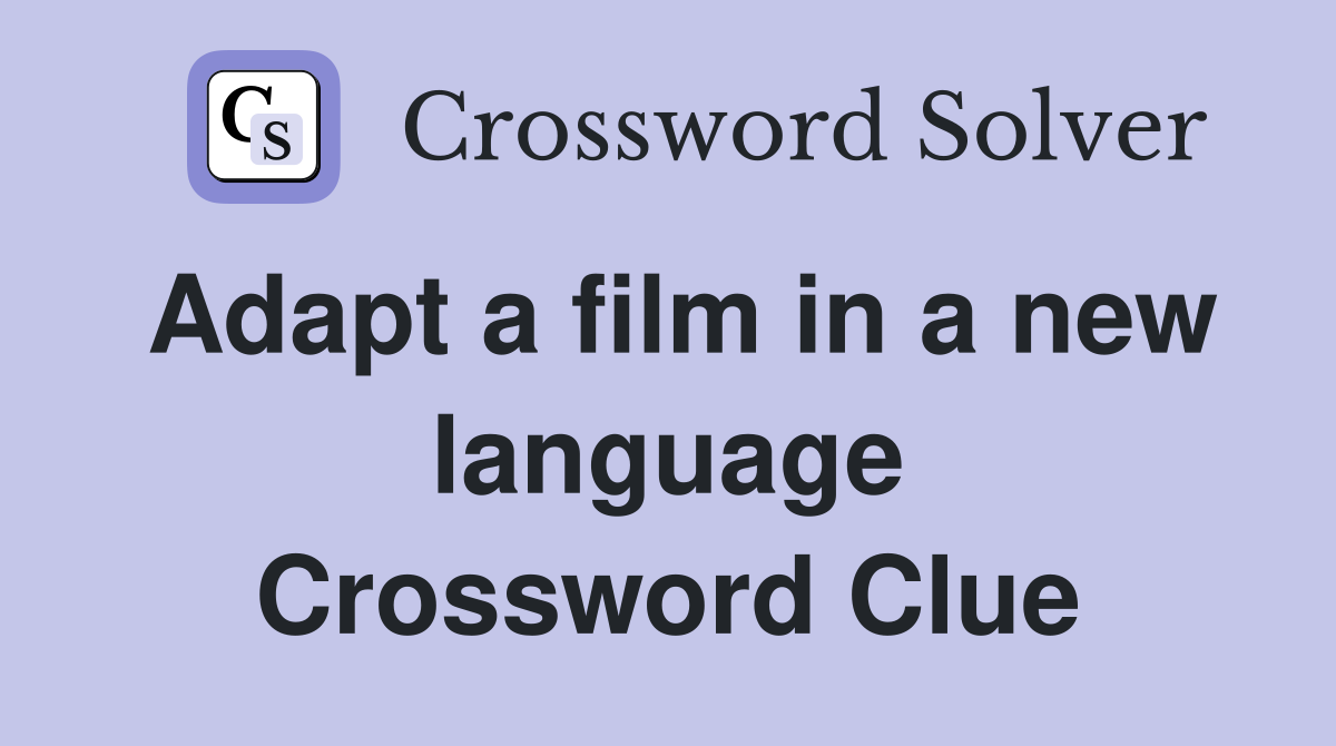 Adapt a film in a new language Crossword Clue