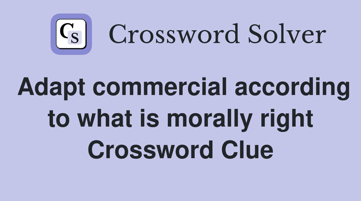 Adapt commercial according to what is morally right Crossword Clue