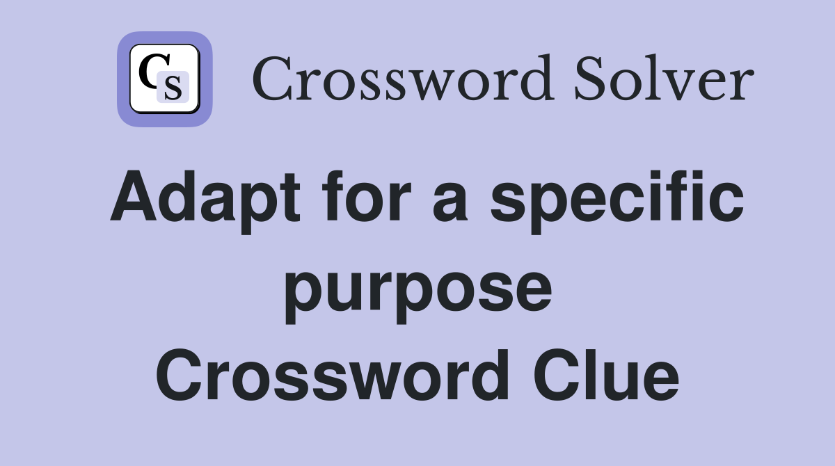 Adapt for a specific purpose Crossword Clue