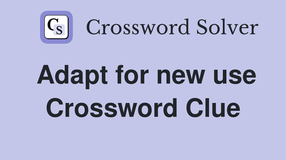 Adapt for new use Crossword Clue