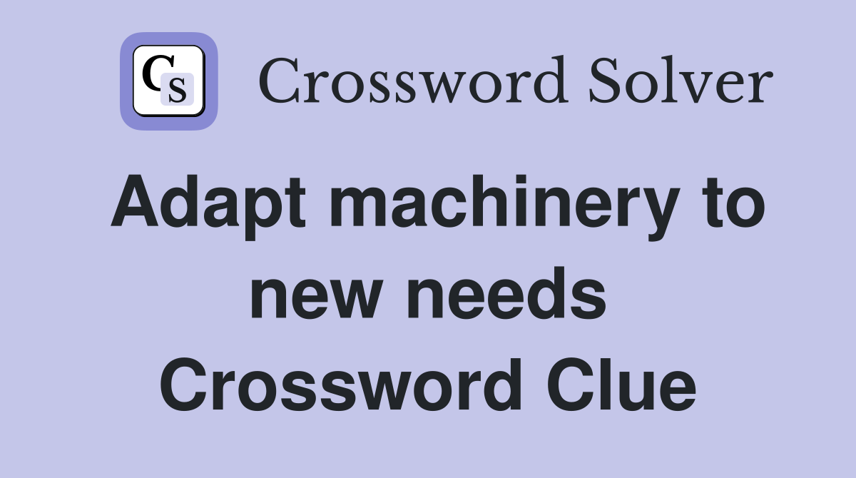 Adapt machinery to new needs Crossword Clue