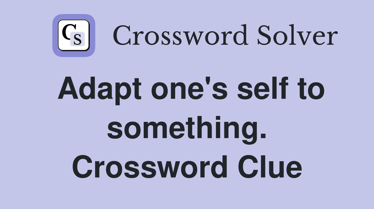 Adapt one's self to something. Crossword Clue
