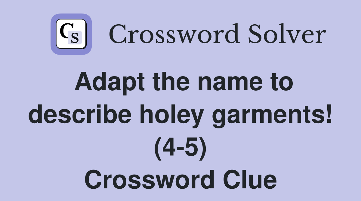 Adapt the name to describe holey garments! (4-5) Crossword Clue