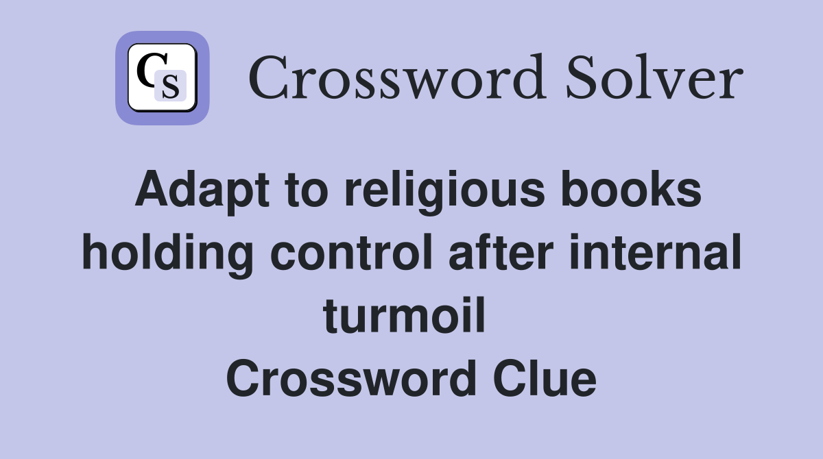 Adapt to religious books holding control after internal turmoil  Crossword Clue