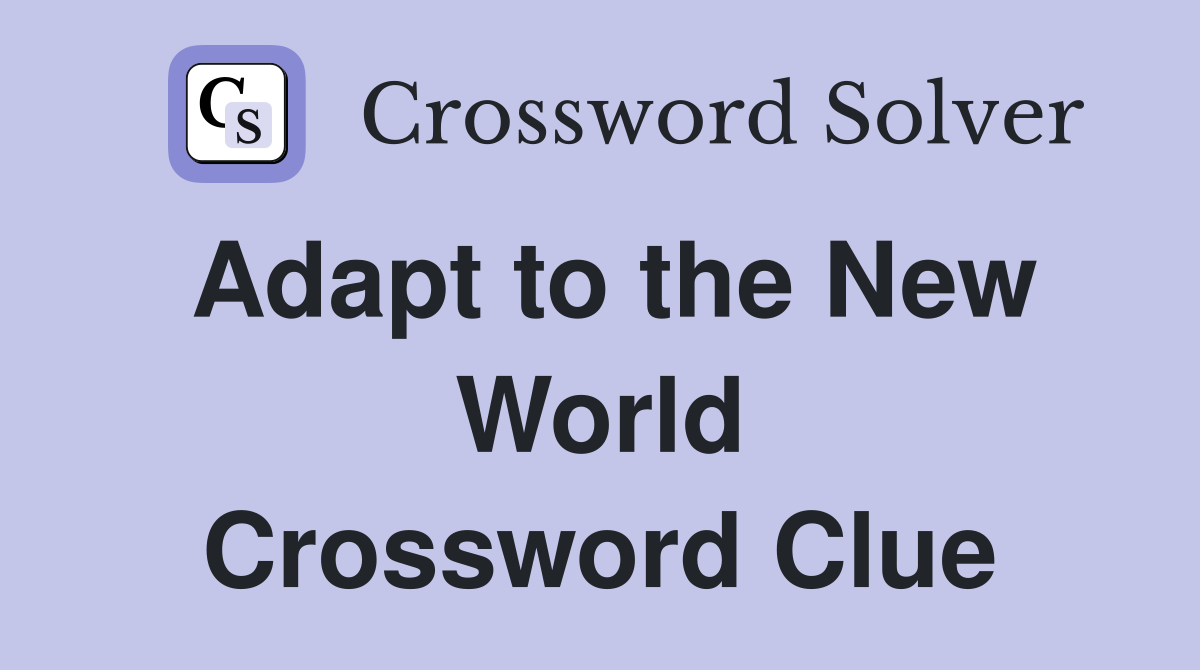 Adapt to the New World Crossword Clue
