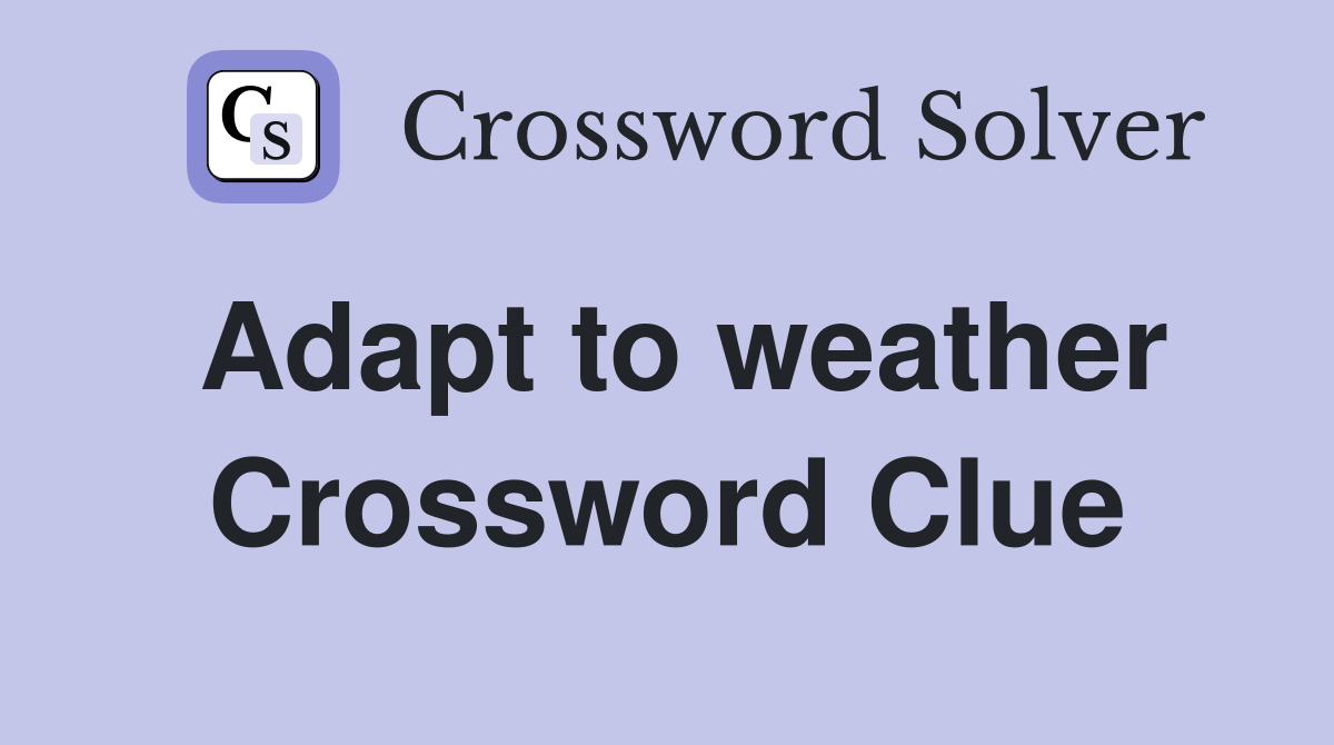 Adapt to weather Crossword Clue