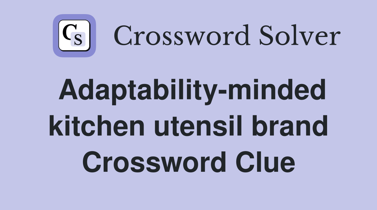 Adaptability-minded kitchen utensil brand Crossword Clue