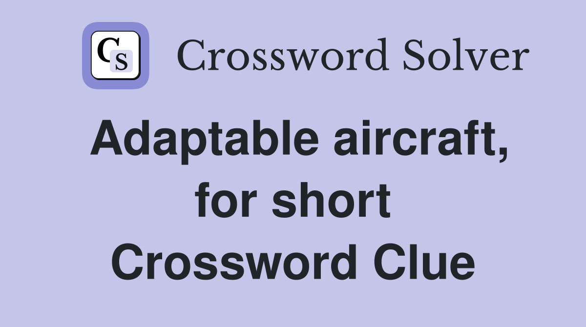 Adaptable aircraft, for short Crossword Clue