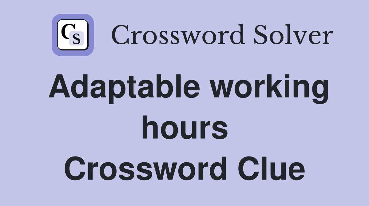 Adaptable working hours Crossword Clue