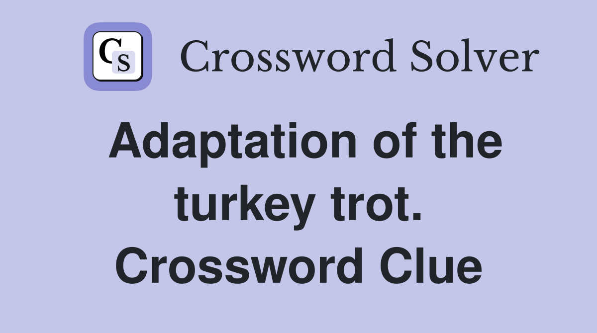 Adaptation of the turkey trot. Crossword Clue