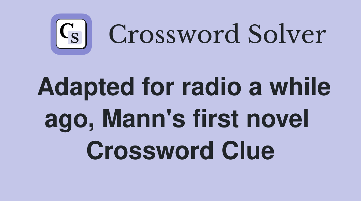 Adapted for radio a while ago, Mann's first novel  Crossword Clue