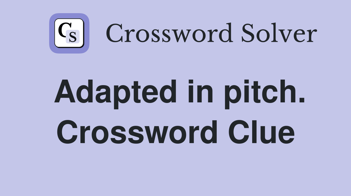 Adapted in pitch. Crossword Clue