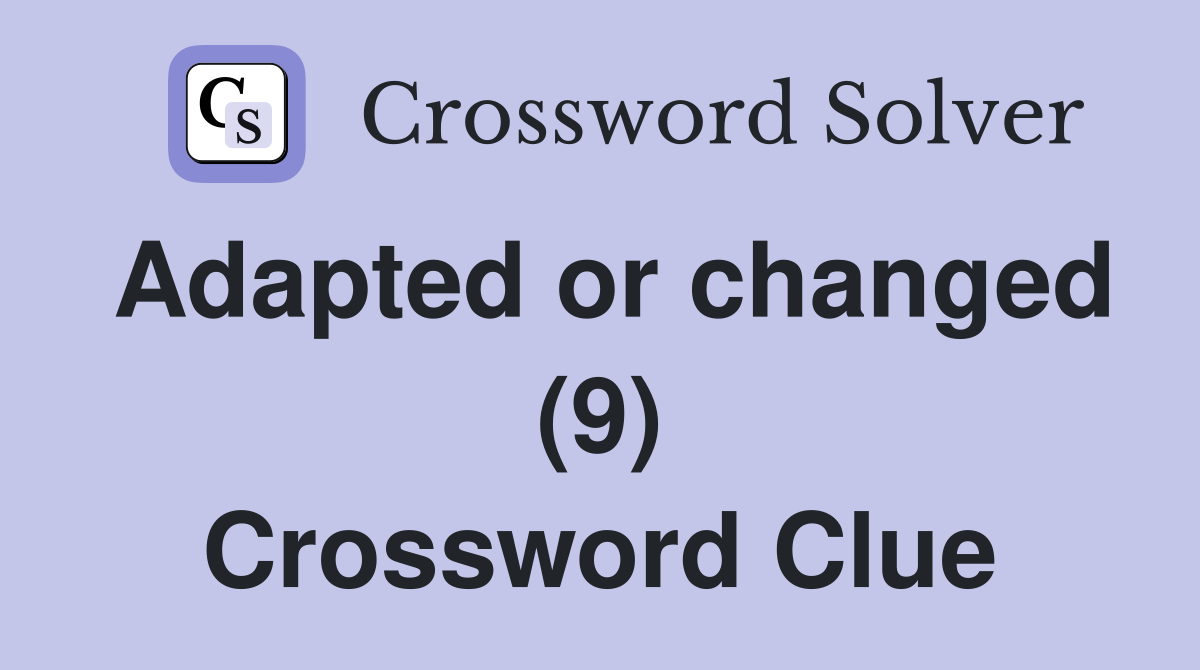 Adapted or changed (9) Crossword Clue